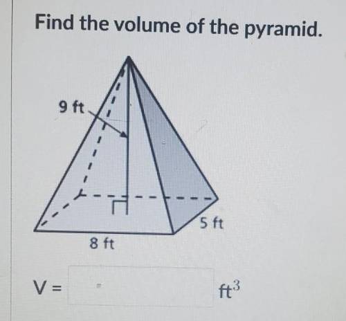 Find the volume of the pyramid. 9 ft 5 ft 8 ft ​