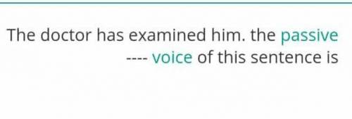 The doctor has examined him.the passive voice if this sentence is​