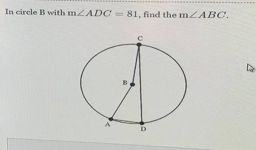 NEED HELP PLS!!!

In circle B with \text{m} \angle ADC= 81m∠ADC=81, find the \text{m} \angle ABCm∠
