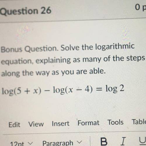 Bonus Question. Solve the logarithmic

equation, explaining as many of the steps
along the way as