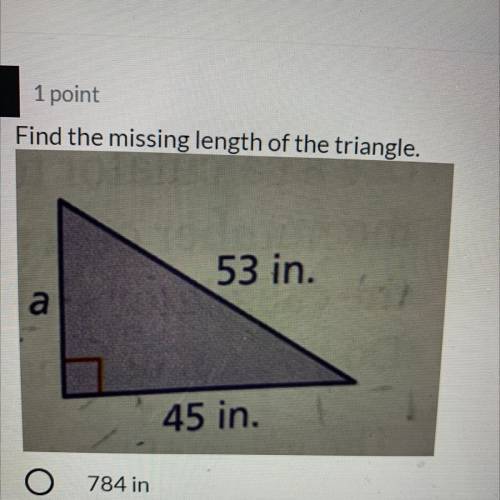 12

1
1 point
Find the missing length of the triangle.
2
53 in.
3
3
a
4.
45 in.
5
784 in