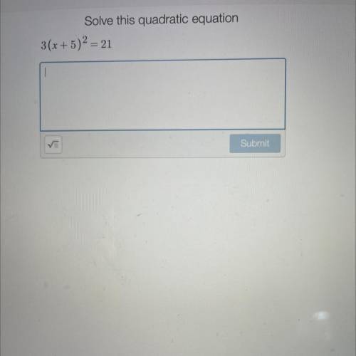 Solve this quadratic equation
3(x + 5)2 = 21