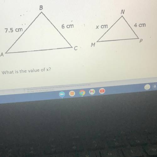 Triangle ABC is similar to triangle MNP.

B
N
7.5 cm
6 cm
x cm
4 cm
M
А
What is the value of x?
