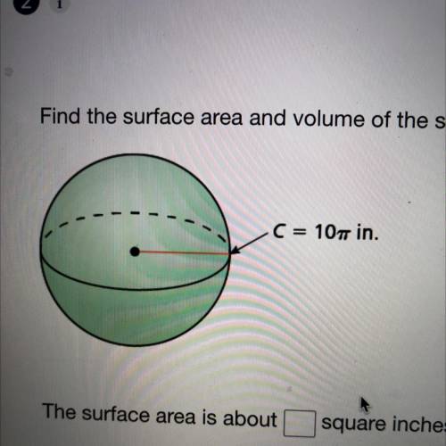 Find the surface and volume of the sphere.

Round answer to the nearest whole number
the surface a