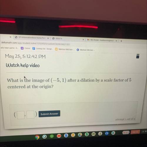 What is the image of (-5,1) after a dilation by a scale factor of 5
centered at the origin?