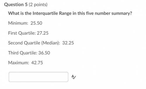 What is the Interquartile Range in this five number summary?

Minimum: 25.50
First Quartile: 27.25