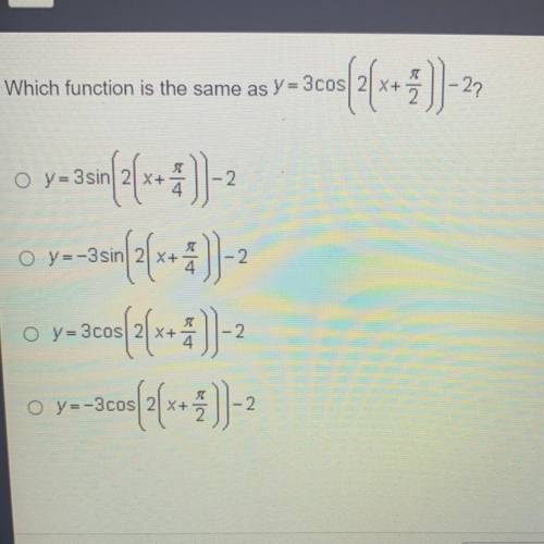 Which function is the same as Y = 3 cos

- 3cos(2[***])+22
O y = 3 sin
-2.
yazsin(2[***]-
y--asm{2