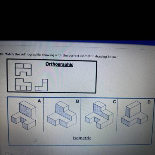 10. Match the orthographic drawing with the correct isometric drawing below:

Orthographic
A
B
D
I