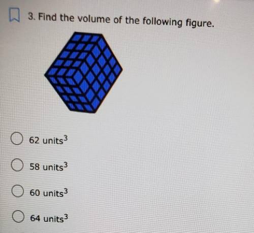 3. Find the volume of the following figure. 62 units 58 units 60 units) 64 units3​