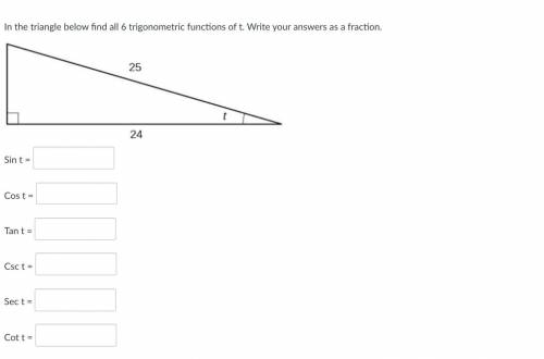 In the triangle below find all 6 trigonometric functions of t. Write your answers as a fraction.