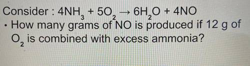 How many Grams of NO is produced if 12g of O2 is combined with excess ammonia?