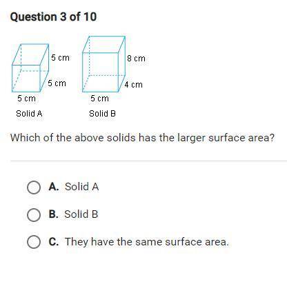 HELP pls 
which of the above solids has the larger surface area