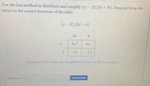 Use the box method to distribute and simplify (2 - 2)(3x + 6). Drag and drop the

terms to the cor