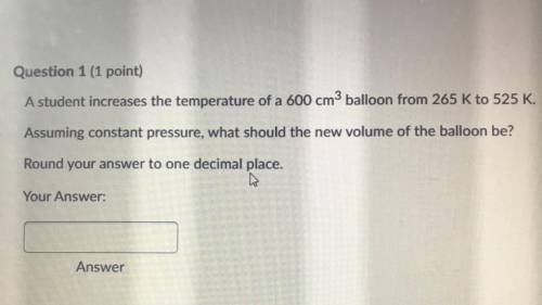 A student increases the temperature of a 600 cm ^ 3 balloon from 265 K to 525 Assuming constant pre