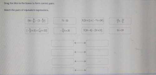 Drag the tiles to the boxes to form correct pairs. Match the pairs of equivalent expressions. pleas