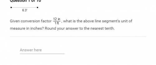 Pls read and help me

given conversion factor 12in/1ft what is the above line segments unit of mea