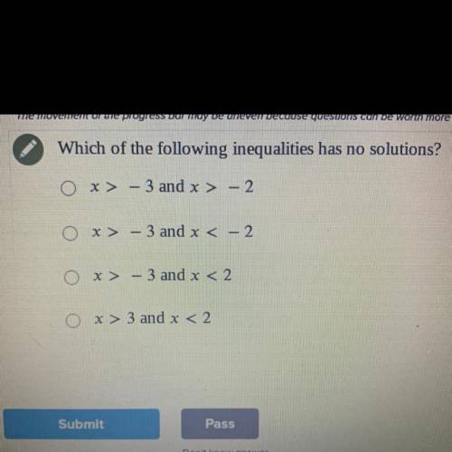 Which of the following inequalities has no solutions?

X > - 3 and x > - 2
X > - 3 and x