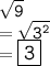 \tt \sqrt{9}  \\  = \tt \sqrt{ {3}^{2} }  \\  = \large\boxed{\tt{\green{3}}}