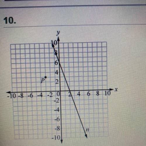 NEED HELP ITS A TEST!

Line n and point P are shown on the coordinate plane. What is the equation