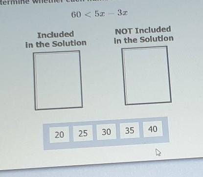 Directions: Drag the answers to the correct boxes. Solve this inequality. Determine whether each nu