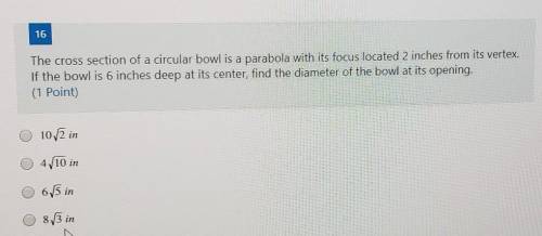 the cross section of a circular bowl is a parabola with its focus located 2 inches from its vertex.