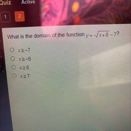 What is the domain of the function y= » vx+6–7?
O x²-7
O X2-6
O x>6
xz7