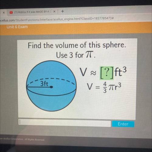 Find the volume of this sphere.

Use 3 for 7T
V [?]ft3
V = Tr3
1
3ft
PLEASE HELP