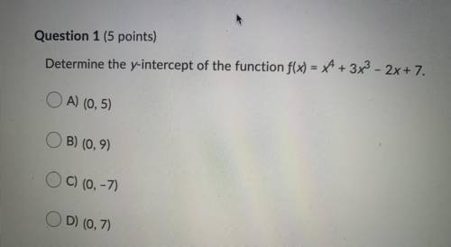 Determine the y-intercept of the function f(x) = x^4 + 3x^3 -2x + 7. PLEASE HELP ASAP!!