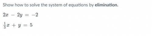 Show how to solve the system of equations by elimination.