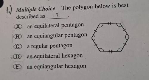 1.) Multiple Choice. The polygon below is best described as ? A an equilateral pentagon (В) an equi