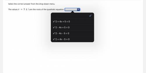 Select the correct answer from the drop-down menu.

The values x = w + i are the roots of the quad