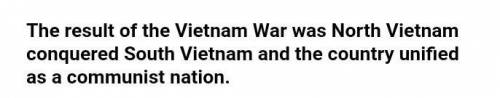 What was the result of the Vietnam War?

A. North Vietnam conquered South Vietnam but remained sepa