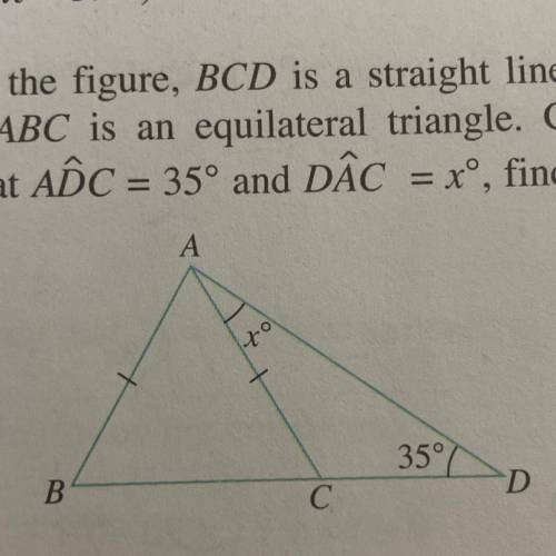 In the figure, BCD is a straight line and

ABC is an equilateral triangle. Given
that ADC = 35º an