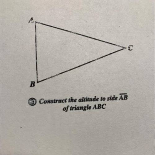 3) Construct the altitude to side AB
of triangle ABC