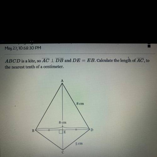 ABCD is a kite, so ACIDB and DE = EB. Calculate the length of AC, to

the nearest tenth of a centi