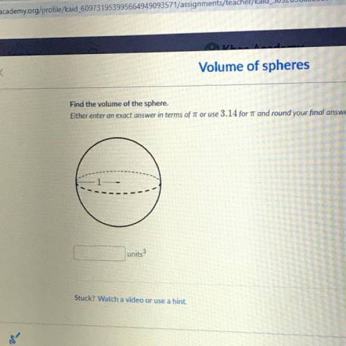 Find the volume of the sphere.

Either enter an exact answer in terms of pi or use 3.14 for pi and