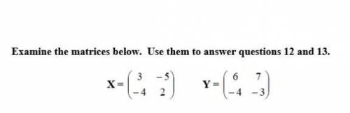 Question 13.

Calculate X + YA. 9 12 0 1B. 9 -12 0 -5C. 9 -2 -18 -1D. 9 2 -8 -1 ​