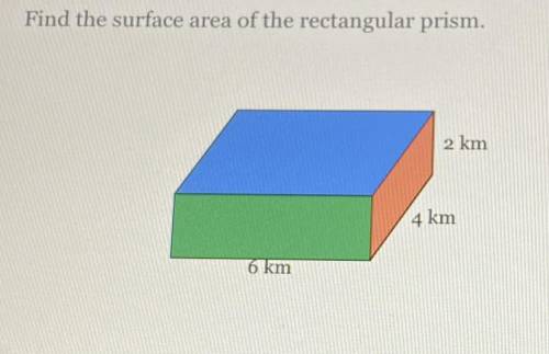 Find the surface area of the rectangular prism 
2km
4km 
6km