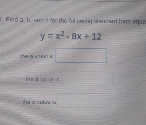 Find the a value, b value, and c value.​