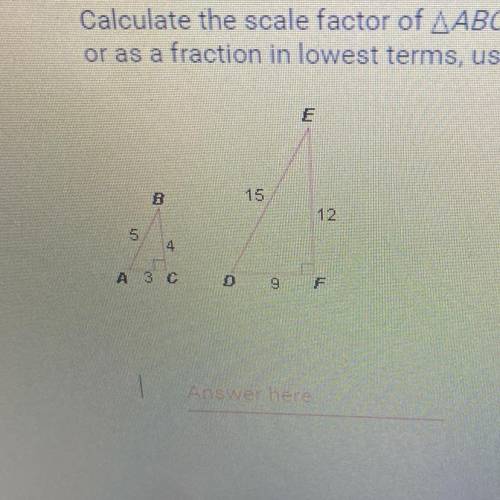 Calculate the scale factor of ABC to DEF. Enter answer as a whole number or as a fraction in lowest