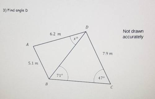 3) Find angle D D 6.2 m Not drawn accurately to А 7.9 m 5.1 m 71° 470 B C​