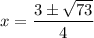 \displaystyle x=\frac{3\pm\sqrt{73}}{4}