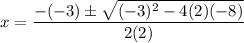 \displaystyle x=\frac{-(-3)\pm\sqrt{(-3)^2-4(2)(-8)}}{2(2)}