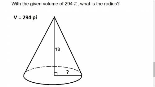 With the given volume of 294 π, what is the radius?
Hight given = 18