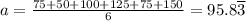 a=\frac{75+50+100+125+75+150}{6}=95.8\overline{3}