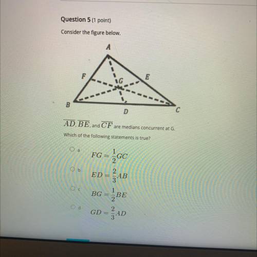 Consider the figure below.

A
F
E
IG
B
D
С
AD BE and CF are medians concurrent at G.
Which of the