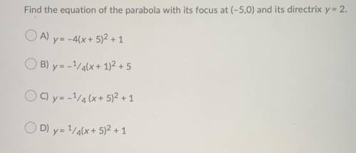 Find the equation of the parabola with its focus at (5,0) and it’s directrix y=2