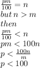 \frac{pm}{100}  = n \\ but \: n  m \\ then \\  \frac{pm}{100}  < n \\ pm < 100n \\ p <  \frac{100n}{m}  \\ p < 100