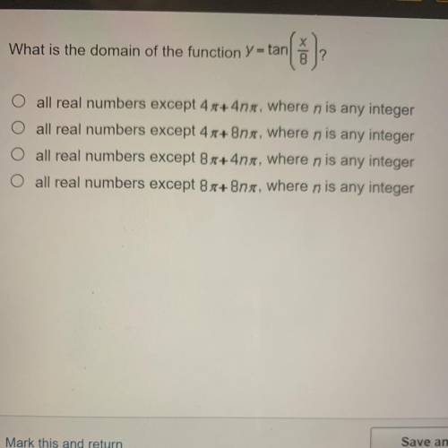What is the domain of the function Y = tan(x/8)?

Oall real numbers except 4pi+4npi where n is any