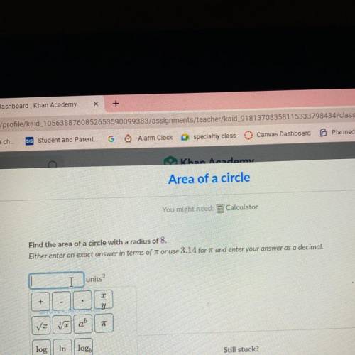 Find the area of a circle with a radius of 8.

Either enter an exact answer in terms of 7 or use 3
